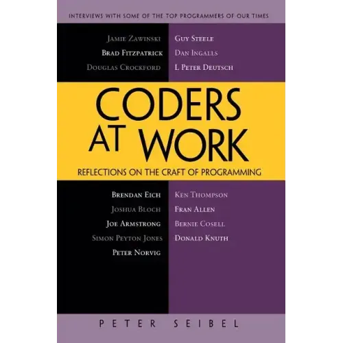 Coders at Work: Reflections on the Craft of Programming
