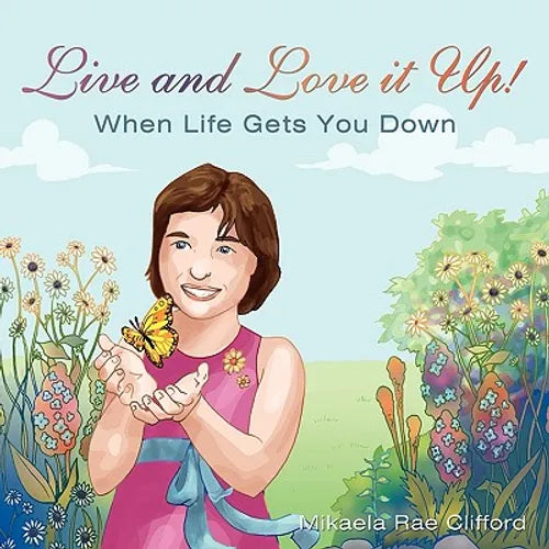 Live and Love it Up!: When Life Gets You Down