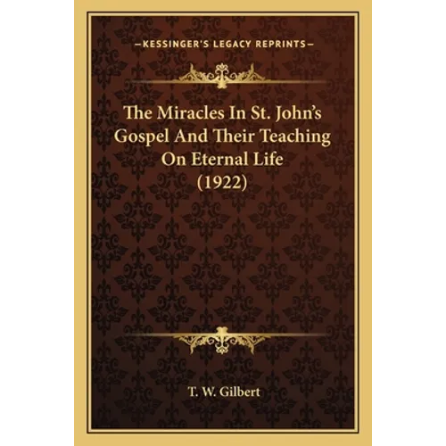 The Miracles In St. John's Gospel And Their Teaching On Eternal Life (1922)