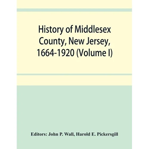 History of Middlesex County, New Jersey, 1664-1920 (Volume I)