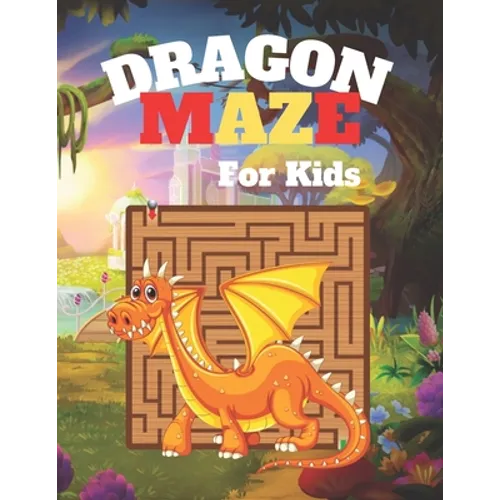 DRAGON MAZE For Kids: A challenging Dragon and fun maze for kids by