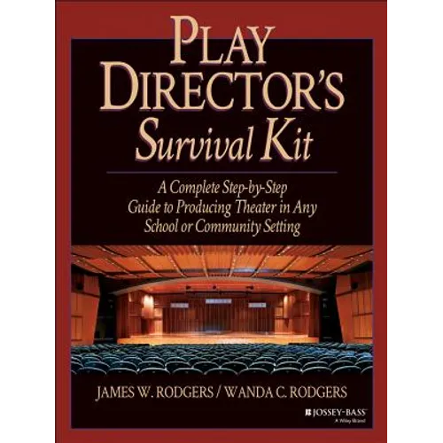 Play Director's Survival Kit: A Complete Step-By-Step Guide to Producing Theater in Any School or Community Setting