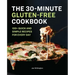 The 30-Minute Gluten-Free Cookbook: 100+ Quick and Simple Recipes for Every Day