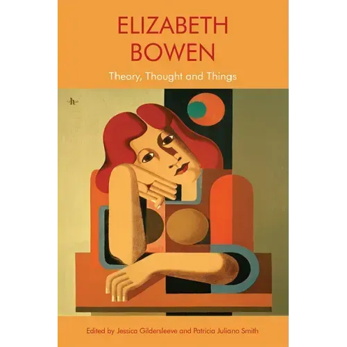 Elizabeth Bowen: Theory, Thought and Things