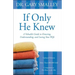 If Only He Knew: A Valuable Guide to Knowing, Understanding, and Loving Your Wife
