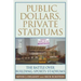 Public Dollars, Private Stadiums: The Battle Over Building Sports Stadiums
