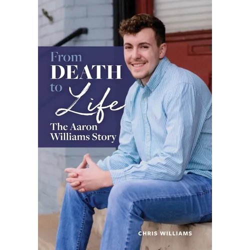 From Death to Life: The Aaron Williams Story
