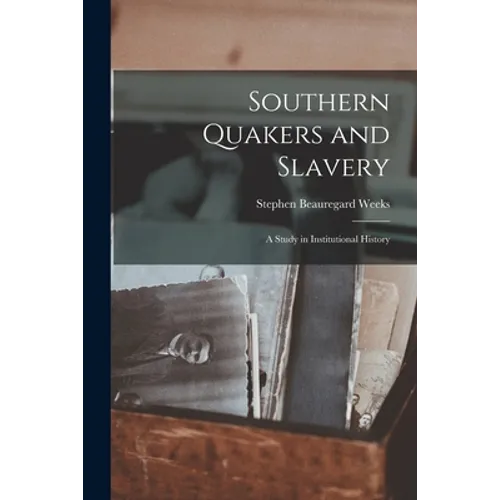 Southern Quakers and Slavery: a Study in Institutional History