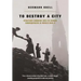 To Destroy a City: Strategic Bombing and Its Human Consequences in World War 2