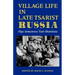 Village Life in Late Tsarist Russia