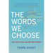 The Words We Choose: Your Guide to How and Why Words Matter