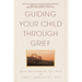 Guiding Your Child Through Grief