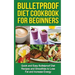 Bulletproof Diet Cookbook For Beginners: Quick and Easy Recipes and Smoothies to Lose Fat and Increase Energy