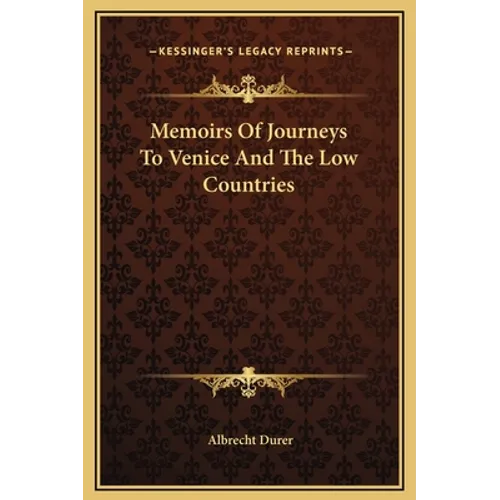 Memoirs Of Journeys To Venice And The Low Countries
