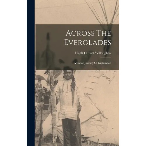 Across The Everglades: A Canoe Journey Of Exploration