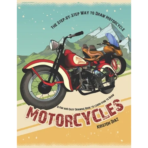 The Step-by-Step Way to Draw Motorcycle: A Fun and Easy Drawing Book to Learn How to Draw Motorcycles