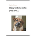 Dog, tell me who you are...