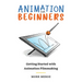 Animation for Beginners: Getting Started with Animation Filmmaking