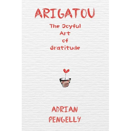 Arigatou: The Joyful Art of Gratitude