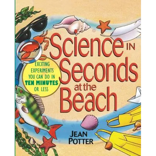 Science in Seconds at the Beach: Exciting Experiments You Can Do in Ten Minutes or Less