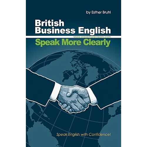 Speak More Clearly: British Business English: Speak English with Confidence