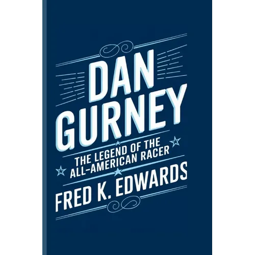 Dan Gurney: The Legend of the All-American Racer
