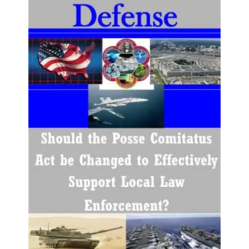 Should the Posse Comitatus Act be Changed to Effectively Support Local Law Enforcement?