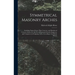 Symmetrical Masonry Arches: Including Natural Stone, Plain Concrete, and Reinforced Concrete Arches; for the Use of Technical Schools, Engineers,