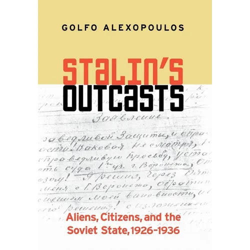 Stalin's Outcasts: Aliens, Citizens, and the Soviet State, 1926-1936