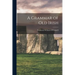 A Grammar of Old Irish