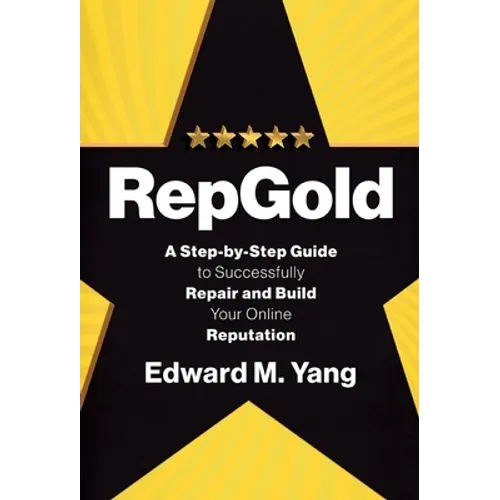 RepGold: A Step-by-Step Guide to Successfully Repair and Build Your Online Reputation