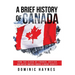 A Brief History of Canada: How the Clash of French, British and Native Empires Forged a Unique Identity