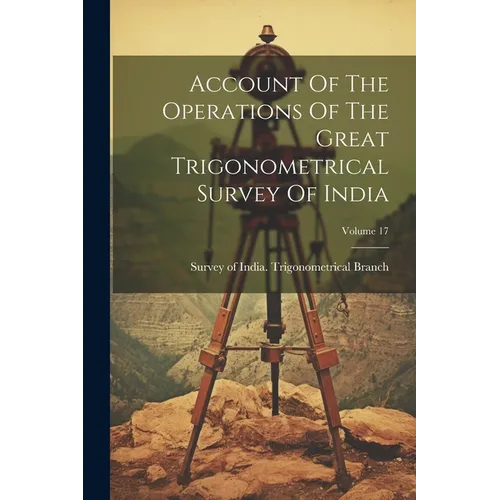 Account Of The Operations Of The Great Trigonometrical Survey Of India; Volume 17