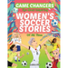 Game Changers - The Most Inspiring Women's Soccer Stories Of All Time: For Young Dreamers!