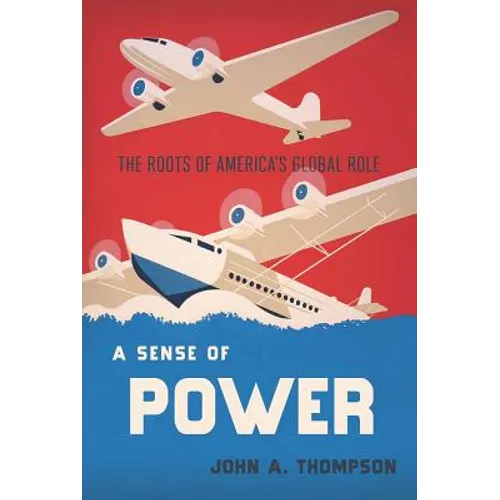 A Sense of Power: The Roots of America's Global Role