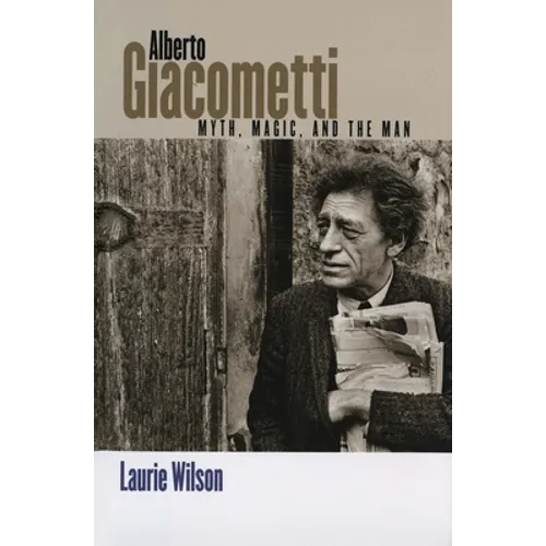 Alberto Giacometti: Myth, Magic, and the Man