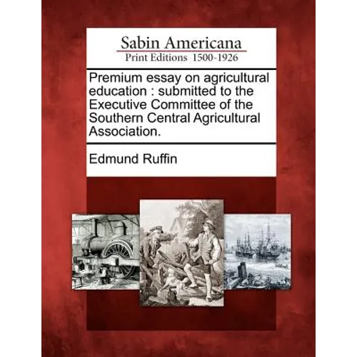 Premium Essay on Agricultural Education: Submitted to the Executive Committee of the Southern Central Agricultural Association.