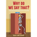Why Do We Say That? - 404 Idioms, Phrases, Sayings & Facts! An English Idiom Dictionary To Become A Native Speaker By Learning Colloquial Expressions,