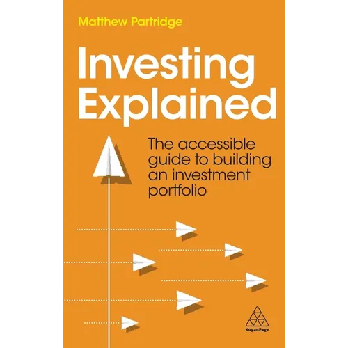 Investing Explained: The Accessible Guide to Building an Investment Portfolio