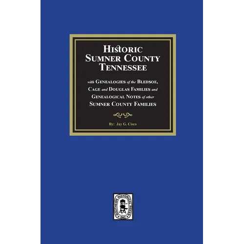 Historic Sumner County, Tennessee with Genealogies of the Bledsoe, Cage and Douglas Families and Genealogical Notes of other Sumner County Families