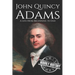 John Quincy Adams: A Life from Beginning to End