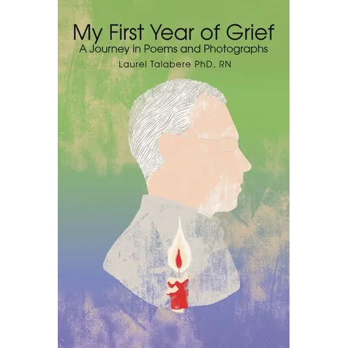 My First Year of Grief: A Journey in Poems and Photographs