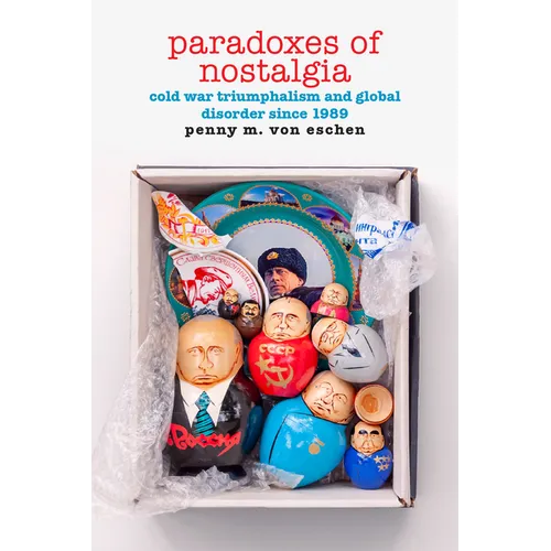 Paradoxes of Nostalgia: Cold War Triumphalism and Global Disorder Since 1989