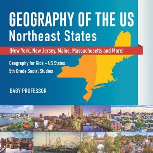 Geography of the US - Northeast States - New York, New Jersey, Maine, Massachusetts and More) Geography for Kids - US States 5th Grade Social Studies