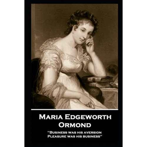 Maria Edgeworth - Ormond: 'Business was his aversion; Pleasure was his business''
