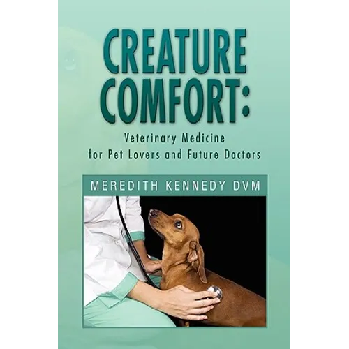 Creature Comfort: Veterinary Medicine for Pet Lovers and Future Doctors