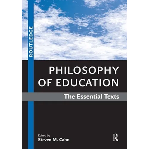 Philosophy of Education: The Essential Texts