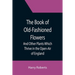 The Book of Old-Fashioned Flowers; And Other Plants Which Thrive in the Open-Air of England