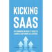 Kicking SaaS: 101 Founders on What it Takes to Launch a Software as a Service