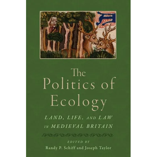 The Politics of Ecology: Land, Life, and Law in Medieval Britain